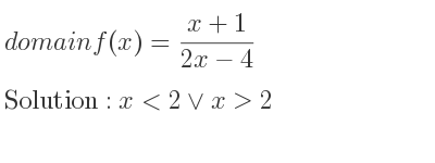 The domain of f(x)=(x+1)/(2x-4) is x<2\lor x>2